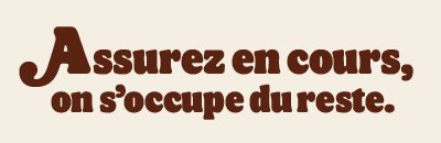 Assurez en cours, on s'occupe du reste.