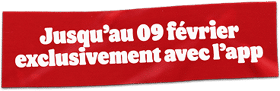 Jusqu'au 09 février, exclusivement avec l'app
