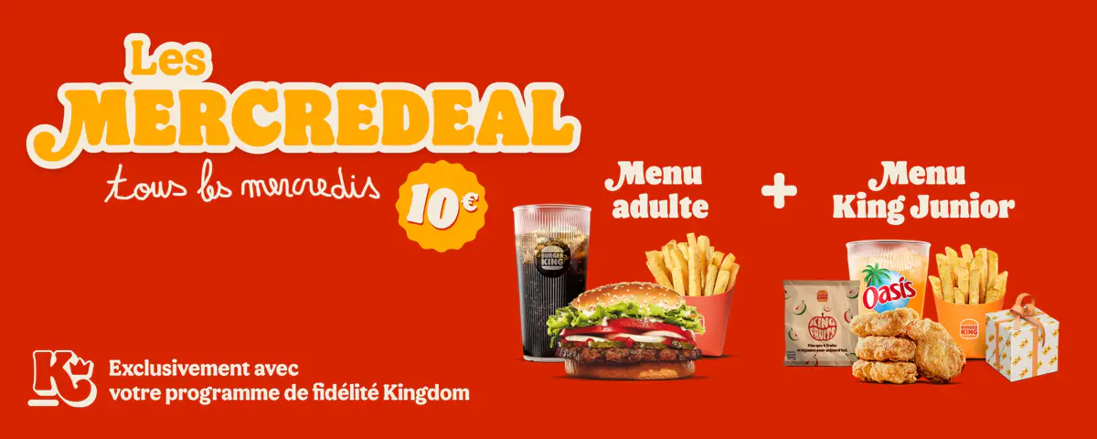 Les Mercredeal tous les mercredis. 10 euros, menu adulte + menu King Junior. Exclusivement avec votre programme de fidélité Kingdom