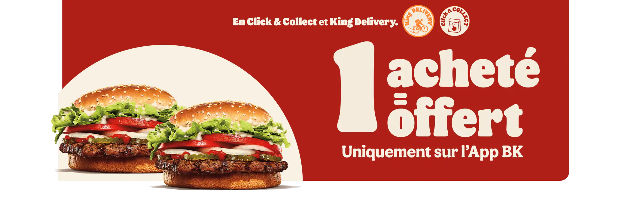 1 acheté = 1 offert, uniquement sur App BK, en click & collect et King Delivery