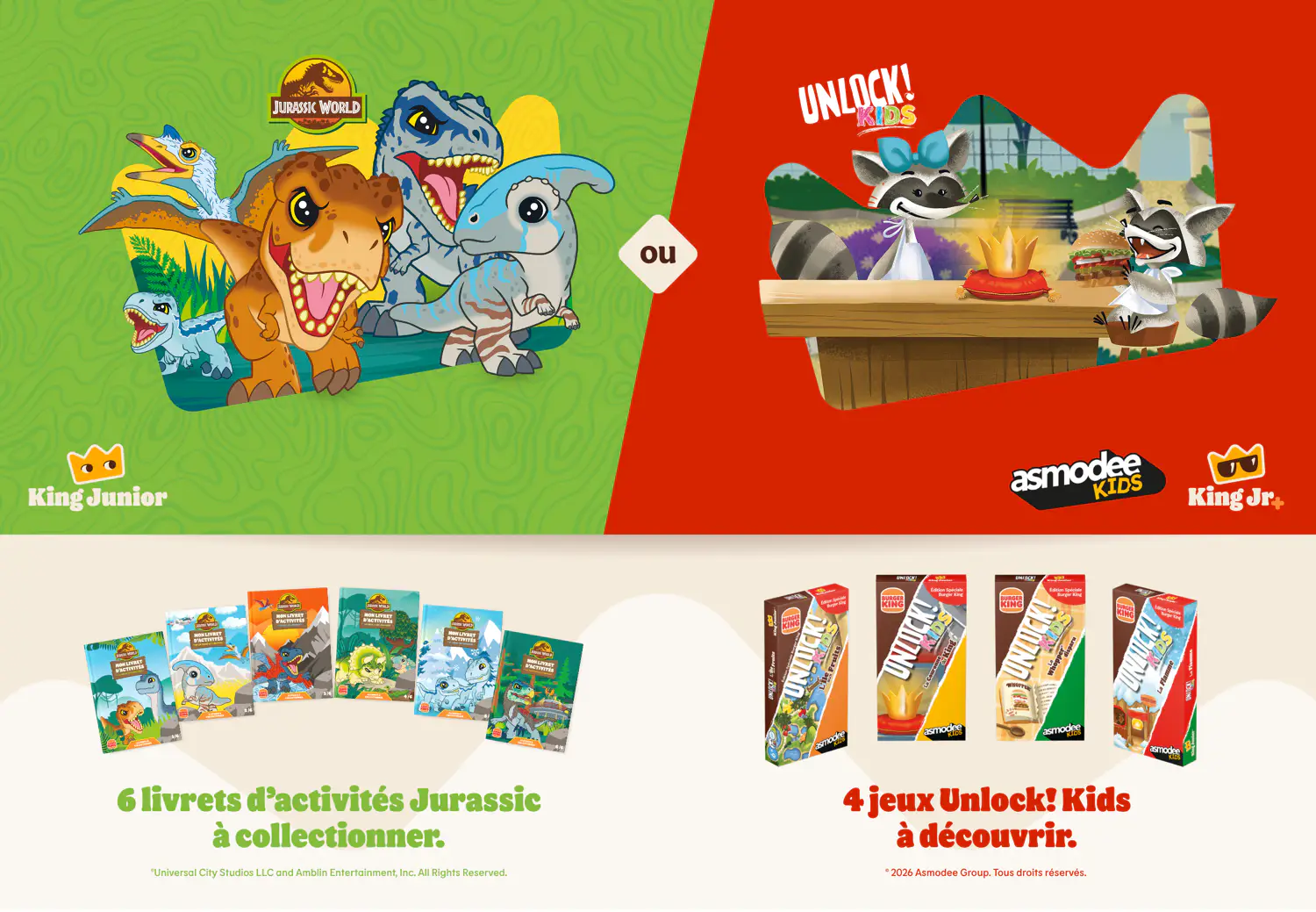 King Junior Jurassic World ou King JR+ Unlock Kids. 6 livrets d’activités Jurassic à collectionner. 4 jeux Unlock Kids à découvrir.
