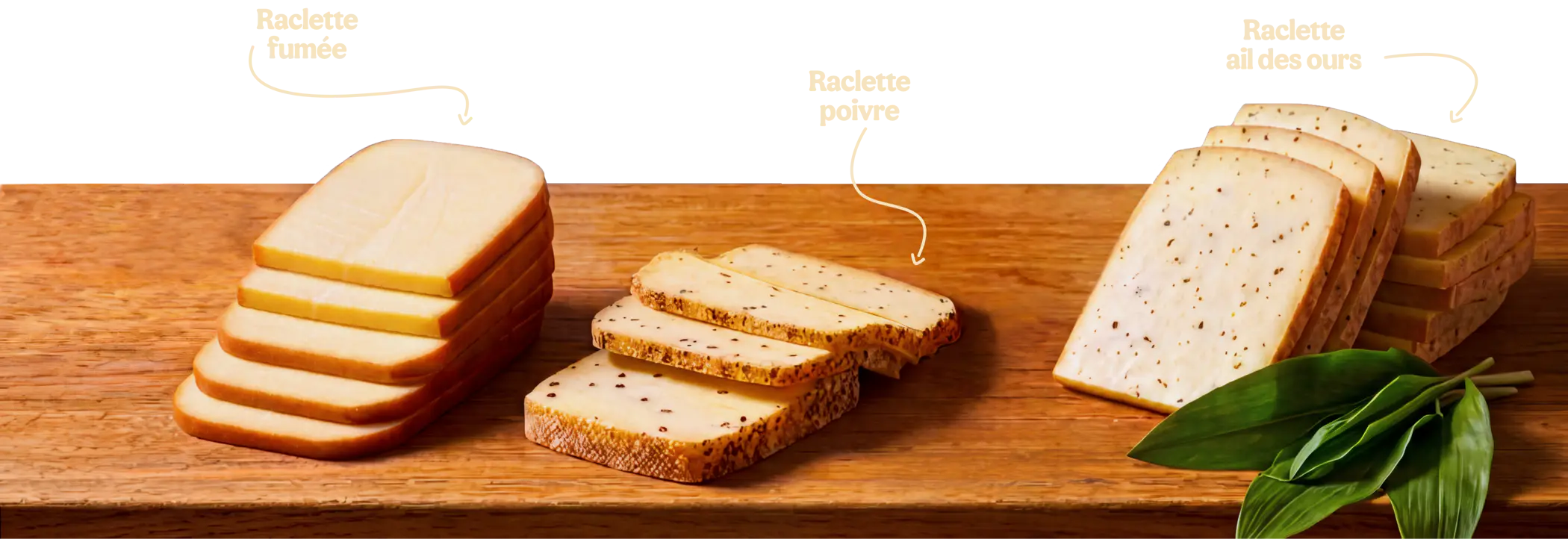 Raclette fumée, Raclette poivre, Raclette ail aux ours